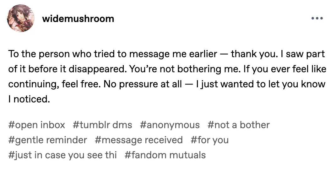 https://www.tumblr.com/widemushroom/788954422925459456/to-the-person-who-tried-to-message-me-earlier